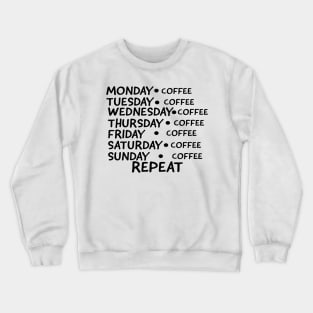 Coffee Everyday Repeat Funny Gift Idea Crewneck Sweatshirt